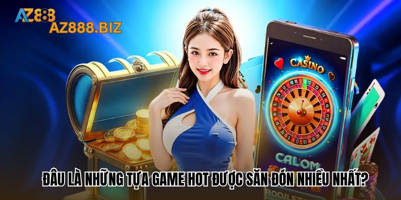 Đâu là những tựa game hot được săn đón nhiều nhất?