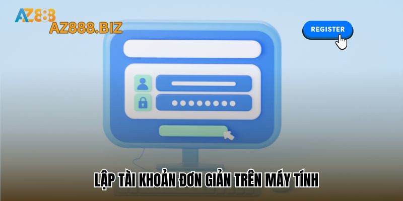 Lập tài khoản đơn giản trên máy tính chỉ 1 phút