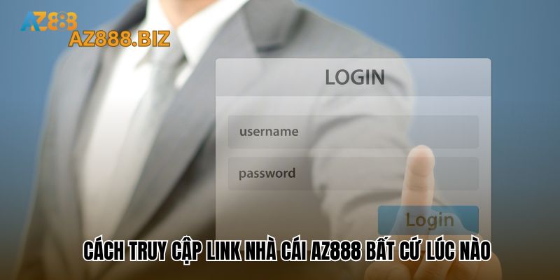 Cách truy cập link nhà cái Az888 bất cứ lúc nào