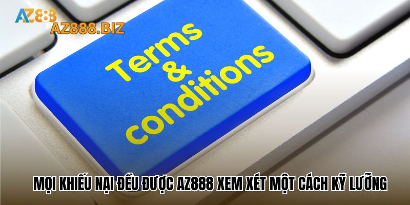 Mọi khiếu nại đều được Az888 xem xét một cách kỹ lưỡng