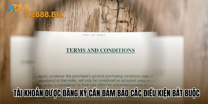 Tài khoản được đăng ký cần đảm bảo các điều kiện bắt buộc