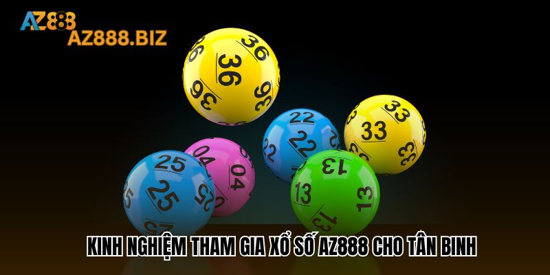 Kinh nghiệm tham gia Xổ Số Az888 cho tân binh